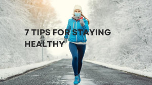 Winter Wellness: 7 Tips for Staying Healthy