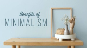 Benefits of Being a Minimalist – How to Become a Minimalist?